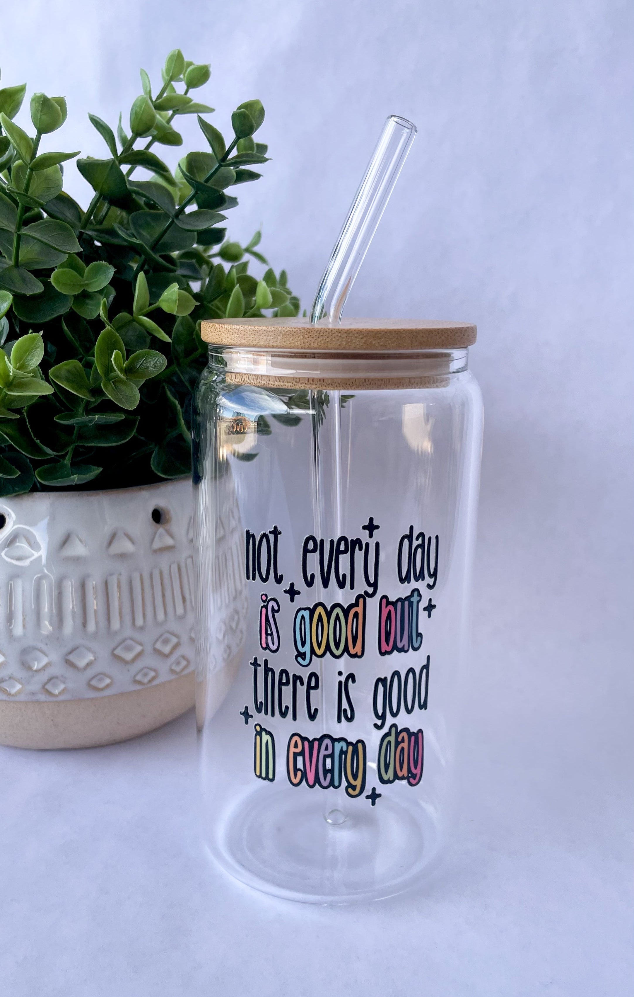 There Is Good In Every Day Glass Cup